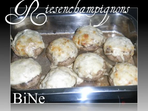 Rezept: BiNe` S RIESENCHAMPIGNONS BiNe` S RIESENCHAMPIGNONS - Rezept