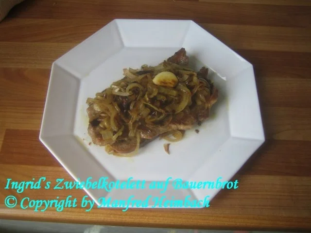Fleisch – Ingrid’s Zwiebelkotelett auf Bauernbrot - Rezept