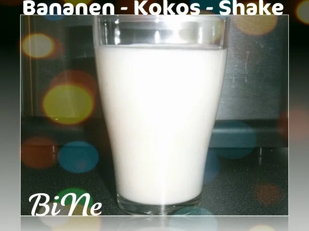 Rezept: BiNe` S BANANEN - KOKOS - SHAKE BiNe` S BANANEN - KOKOS - SHAKE - Rezept