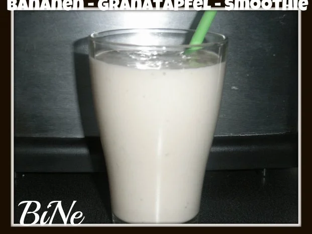 BiNe` S BANANEN - GRANATAPFEL - SMOOTHIE - Rezept