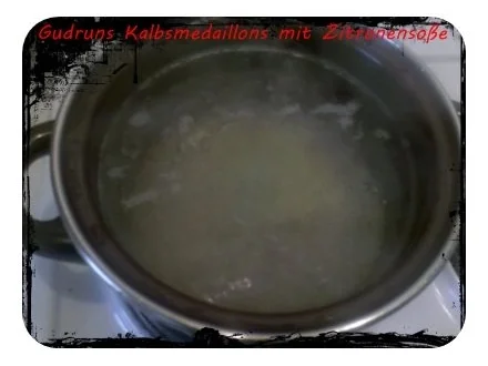 Fleisch: Kalbsmedaillons mit Zitronensoße - Rezept - Bild Nr. 5