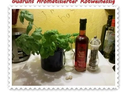 Rezept: Essig: Aromatisierter Rotweinessig Bild Nr. 2 Essig: Aromatisierter Rotweinessig - Rezept - Bild Nr. 2