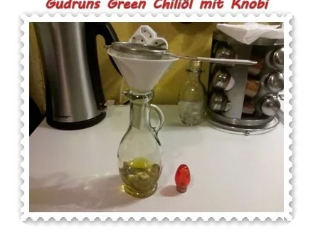 Öl: Green Chiliöl mit Knobi - Rezept - Bild Nr. 5
