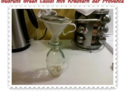 Rezept: Öl: Green Chiliöl mit Kräutern der Provence Bild Nr. 6 Öl: Green Chiliöl mit Kräutern der Provence - Rezept - Bild Nr. 6
