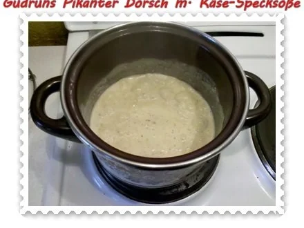 Rezept: Fisch: Pikanter Dorsch mit Käse-Specksoße Bild Nr. 11 Fisch: Pikanter Dorsch mit Käse-Specksoße - Rezept - Bild Nr. 11