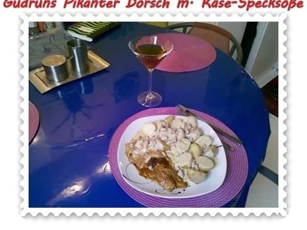 Rezept: Fisch: Pikanter Dorsch mit Käse-Specksoße Bild Nr. 17 Fisch: Pikanter Dorsch mit Käse-Specksoße - Rezept - Bild Nr. 17