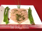 Carpaccio Palatina mit Himbeer-Vinaigrette und grünem Spargel, dazu Ciabatta-Oliven-Brot - Rezept
