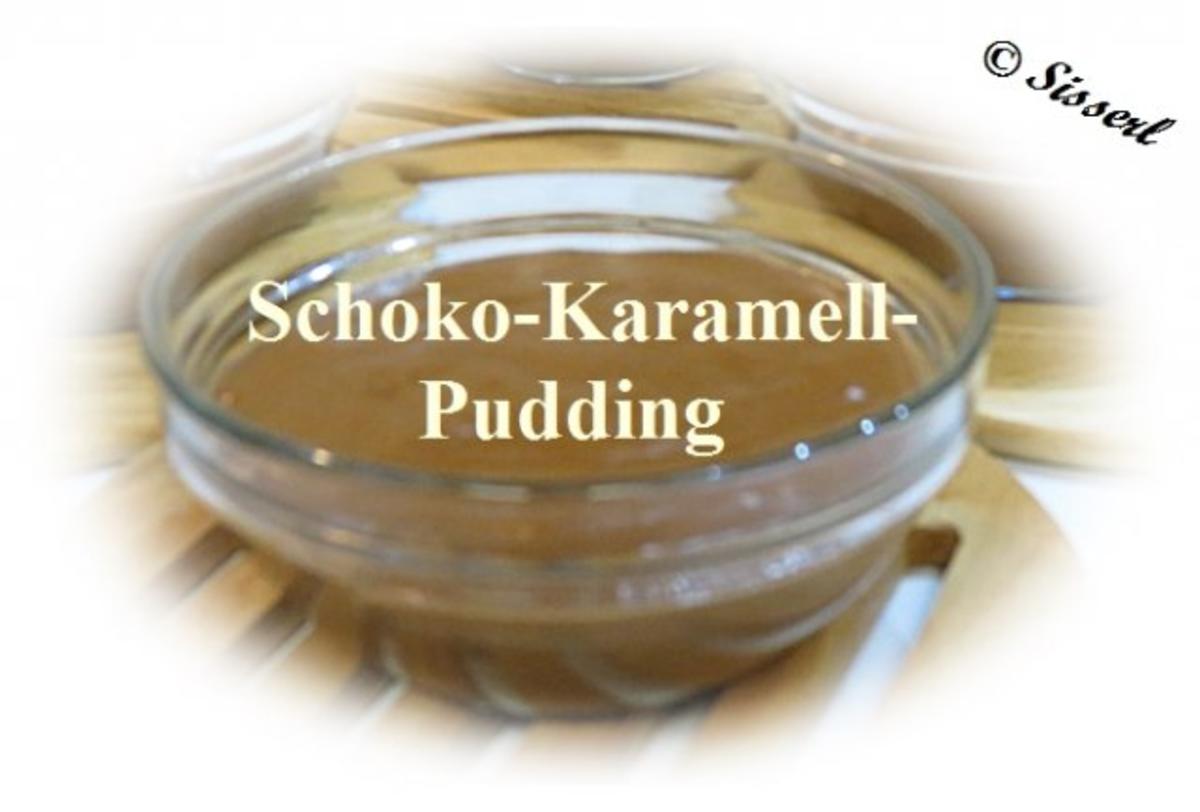 Sisserl’s  * Schoko ~ Karamell ~ Pudding * - Rezept