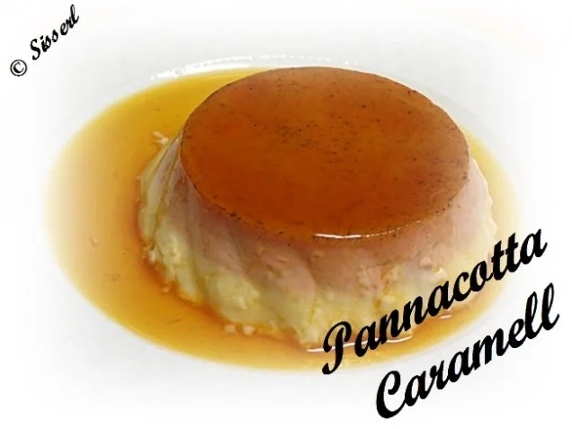 Rezept: Sisserls ~ Panna Cotta - Caramell Sisserls ~ Panna Cotta - Caramell - Rezept