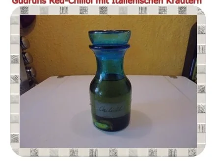 Rezept: Öl: Chiliöl mit Italienischen Kräutern Öl: Chiliöl mit Italienischen Kräutern - Rezept