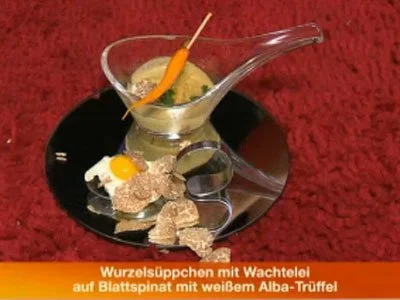 Rezept: Wurzelsüppchen, Wachtelei auf Blattspinat, weißer Albatrüffel Wurzelsüppchen, Wachtelei auf Blattspinat, weißer Albatrüffel - Rezept