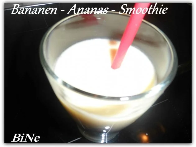 Rezept: BiNe` S BANANEN - ANANAS - SMOOTHIE Bild Nr. 2 BiNe` S BANANEN - ANANAS - SMOOTHIE - Rezept - Bild Nr. 2