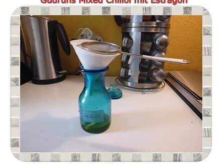 Rezept: Öl: Mixed Chiliöl mit Estragon Bild Nr. 6 Öl: Mixed Chiliöl mit Estragon - Rezept - Bild Nr. 6