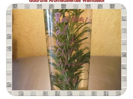 Rezept: Öl: Aromatisiertes Walnussöl Bild Nr. 6 Öl: Aromatisiertes Walnussöl - Rezept - Bild Nr. 6