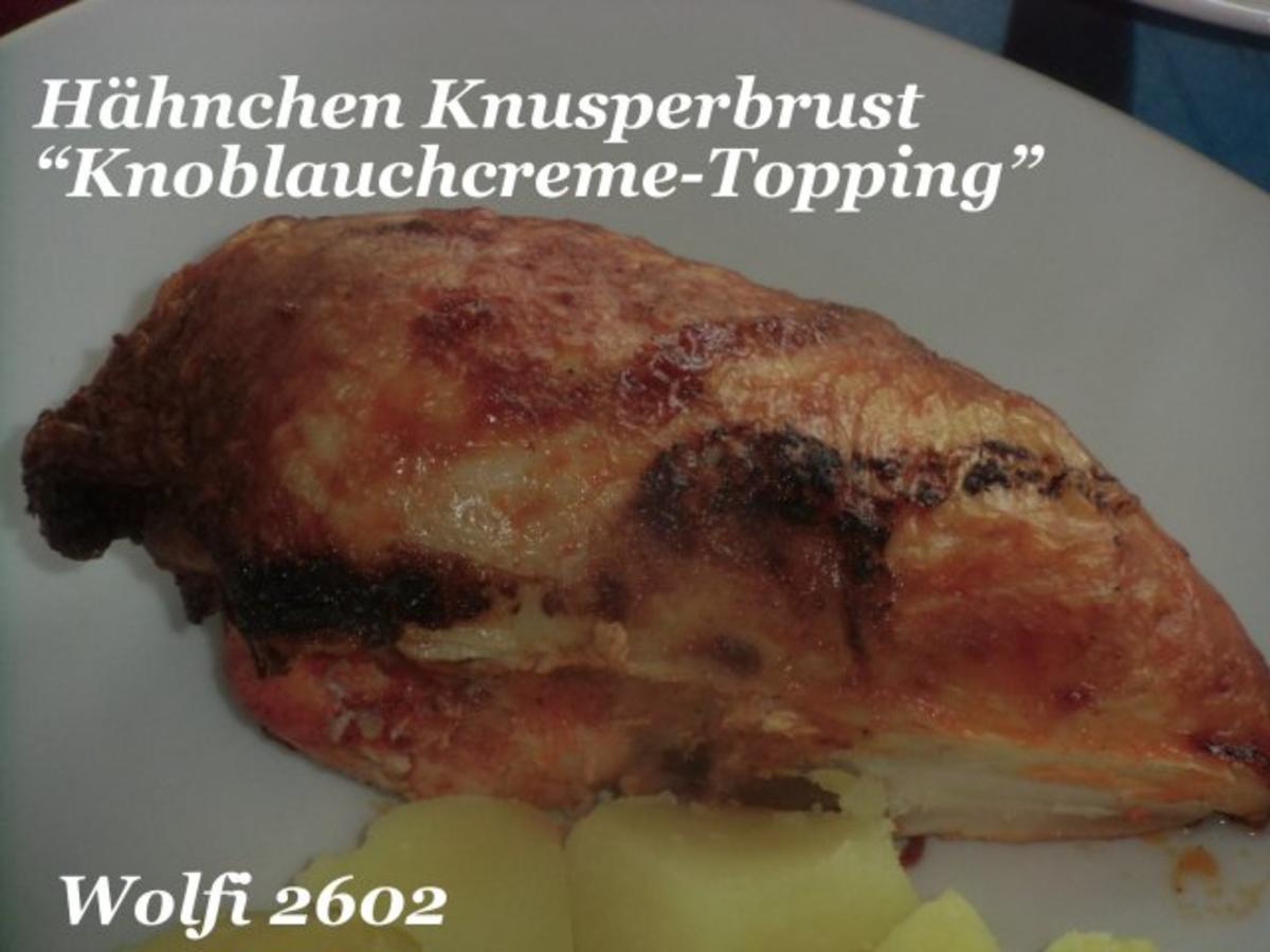 Huhn : Hähnchen Knusperbrust "Knoblauchcreme-Topping" - Rezept