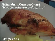 Rezept: Huhn : Hรคhnchen Knusperbrust "Knoblauchcreme-Topping" Huhn : Hรคhnchen Knusperbrust "Knoblauchcreme-Topping" - Rezept