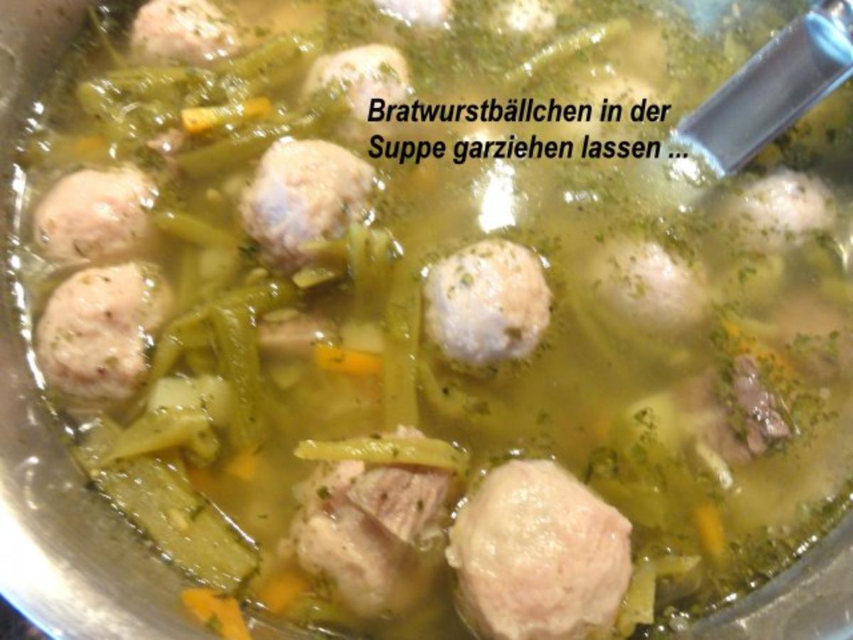Suppe:   SCHNITTBOHNEN - SUPPE mit Bratwurstbällchen - Rezept - Bild Nr. 8