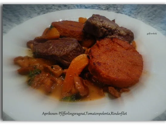 Rezept: Aprikosen-Pfifferlingsragout,Tomatenpolenta,Rinderfilet Bild Nr. 3593 Aprikosen-Pfifferlingsragout,Tomatenpolenta,Rinderfilet - Rezept - Bild Nr. 3593